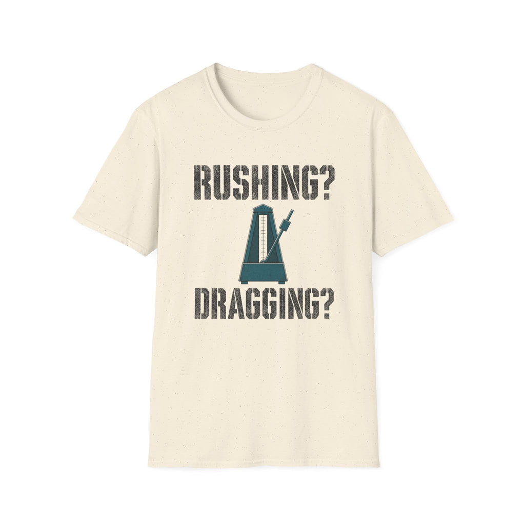 Rushing? Dragging? T-Shirt