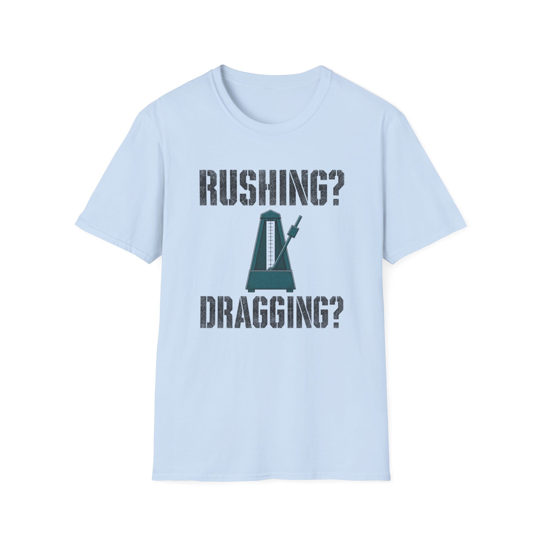 Rushing? Dragging? T-Shirt