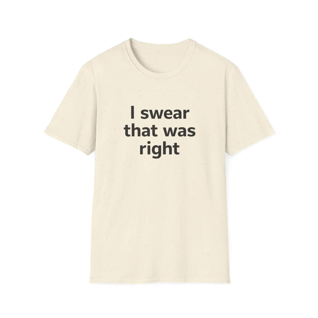 I Swear That Was Right T-Shirt Printify