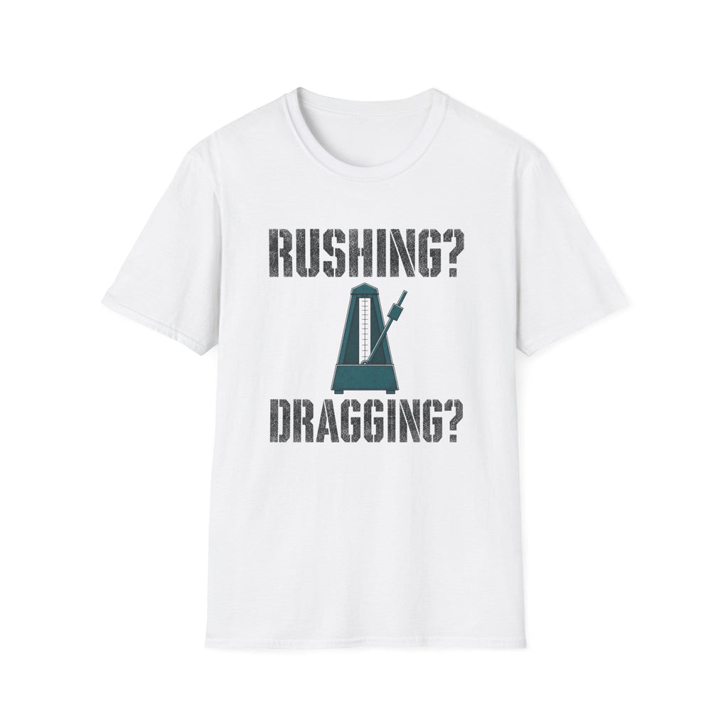 Rushing? Dragging? T-Shirt