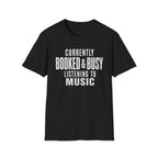 Currently Booked & Busy Listening To Music T-Shirt