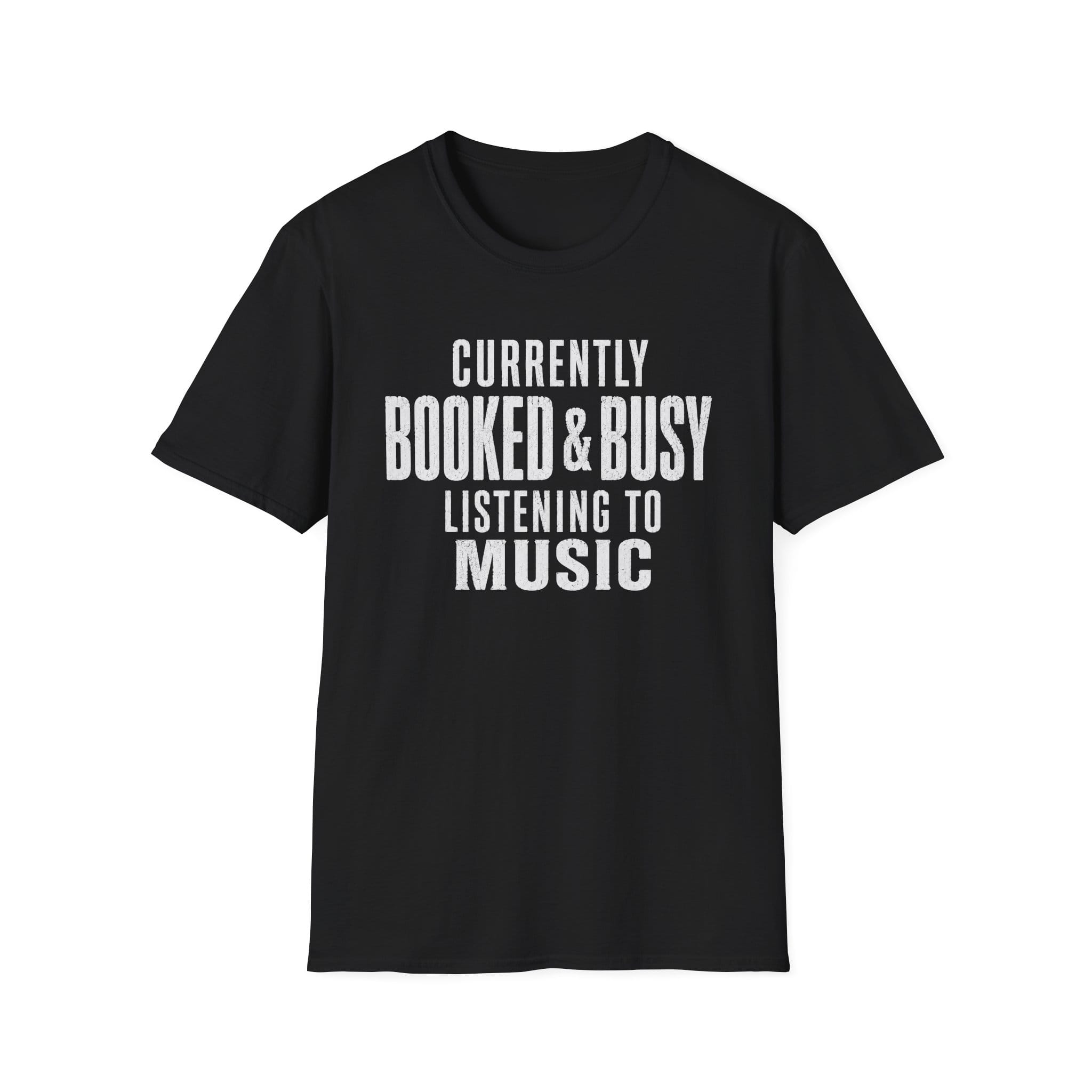 Currently Booked & Busy Listening To Music T-Shirt