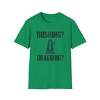 Rushing? Dragging? T-Shirt