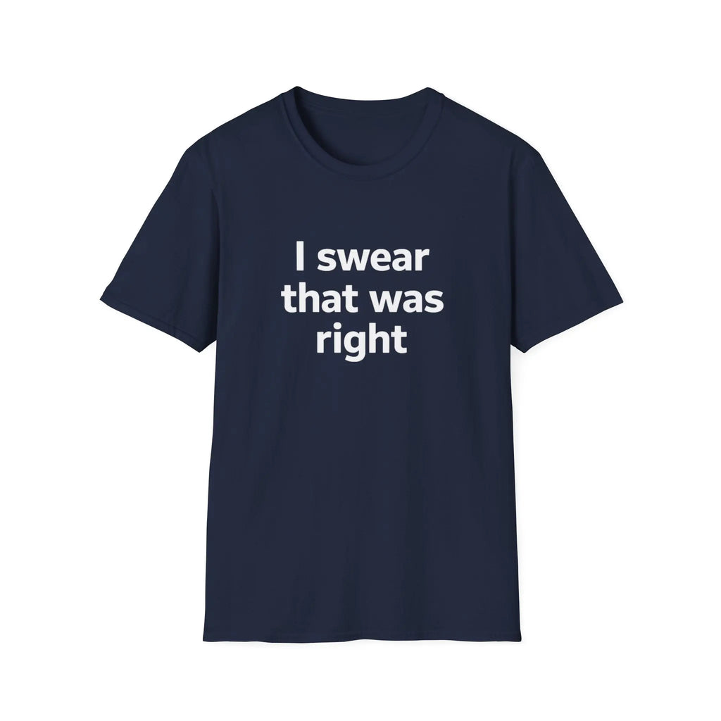 I Swear That Was Right T-Shirt Printify