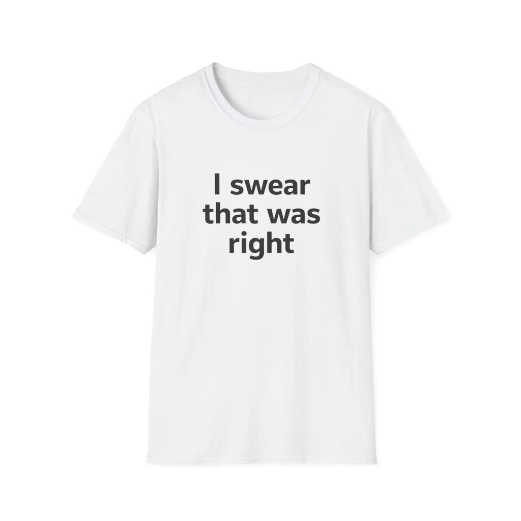 I Swear That Was Right T-Shirt Printify