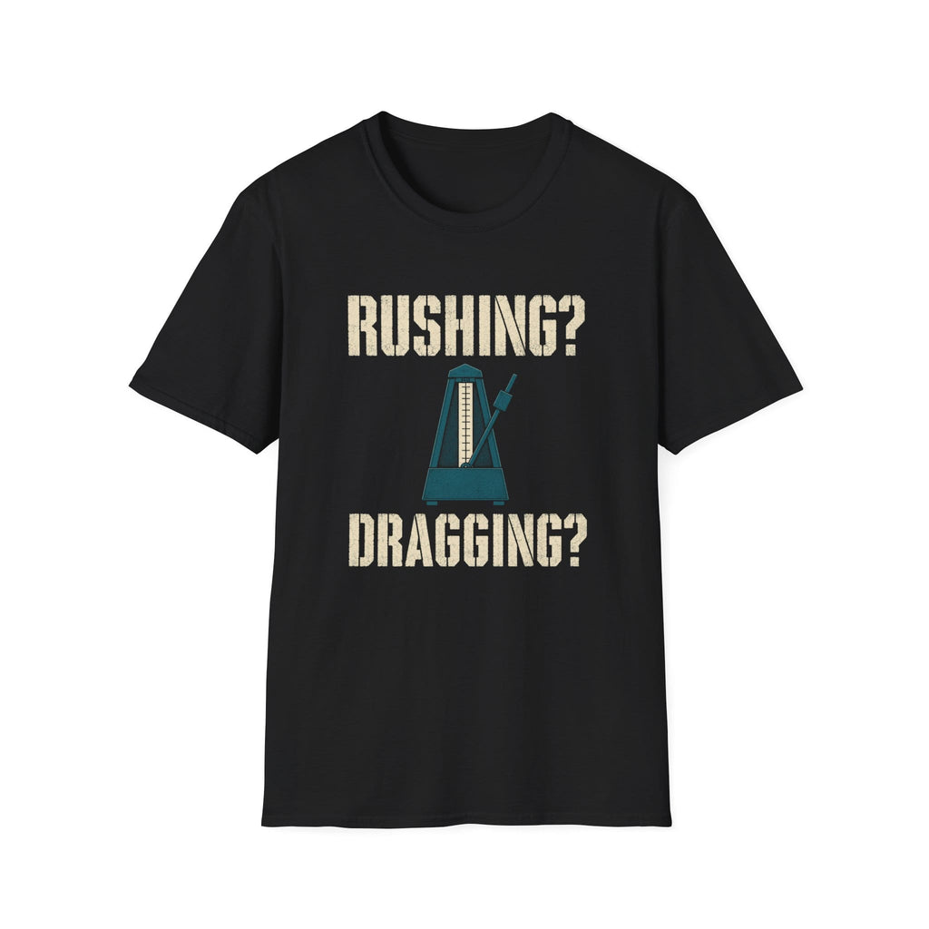 Rushing? Dragging? T-Shirt