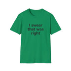 I Swear That Was Right T-Shirt Printify