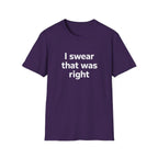 I Swear That Was Right T-Shirt Printify