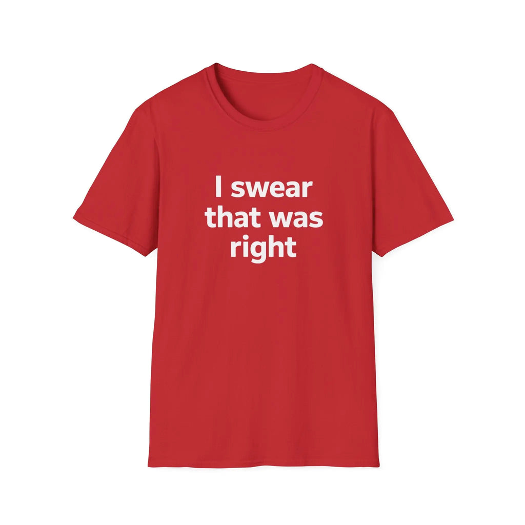 I Swear That Was Right T-Shirt Printify