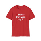 I Swear That Was Right T-Shirt Printify