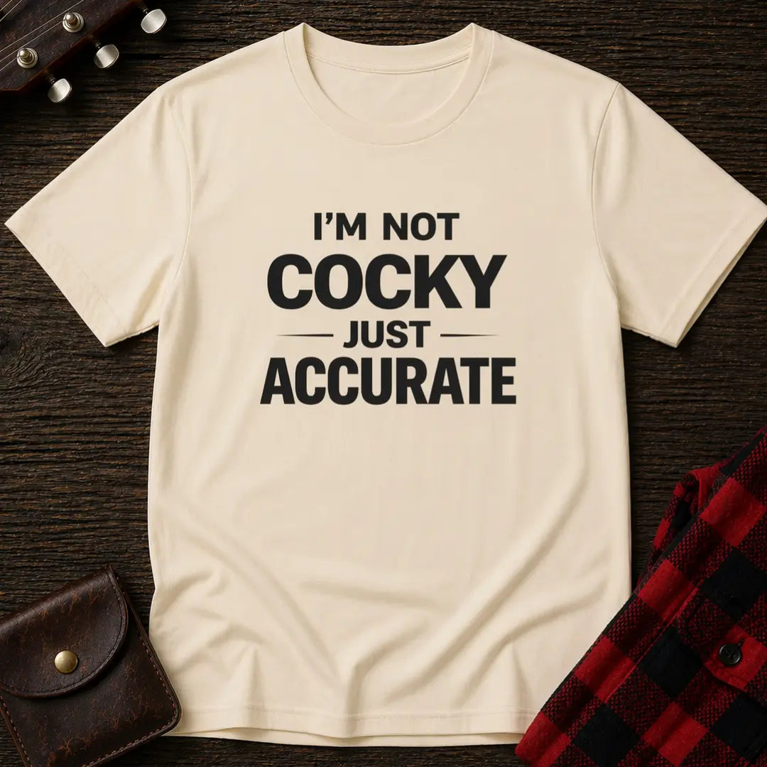 I'M Not Cocky Just Accurate T-Shirt