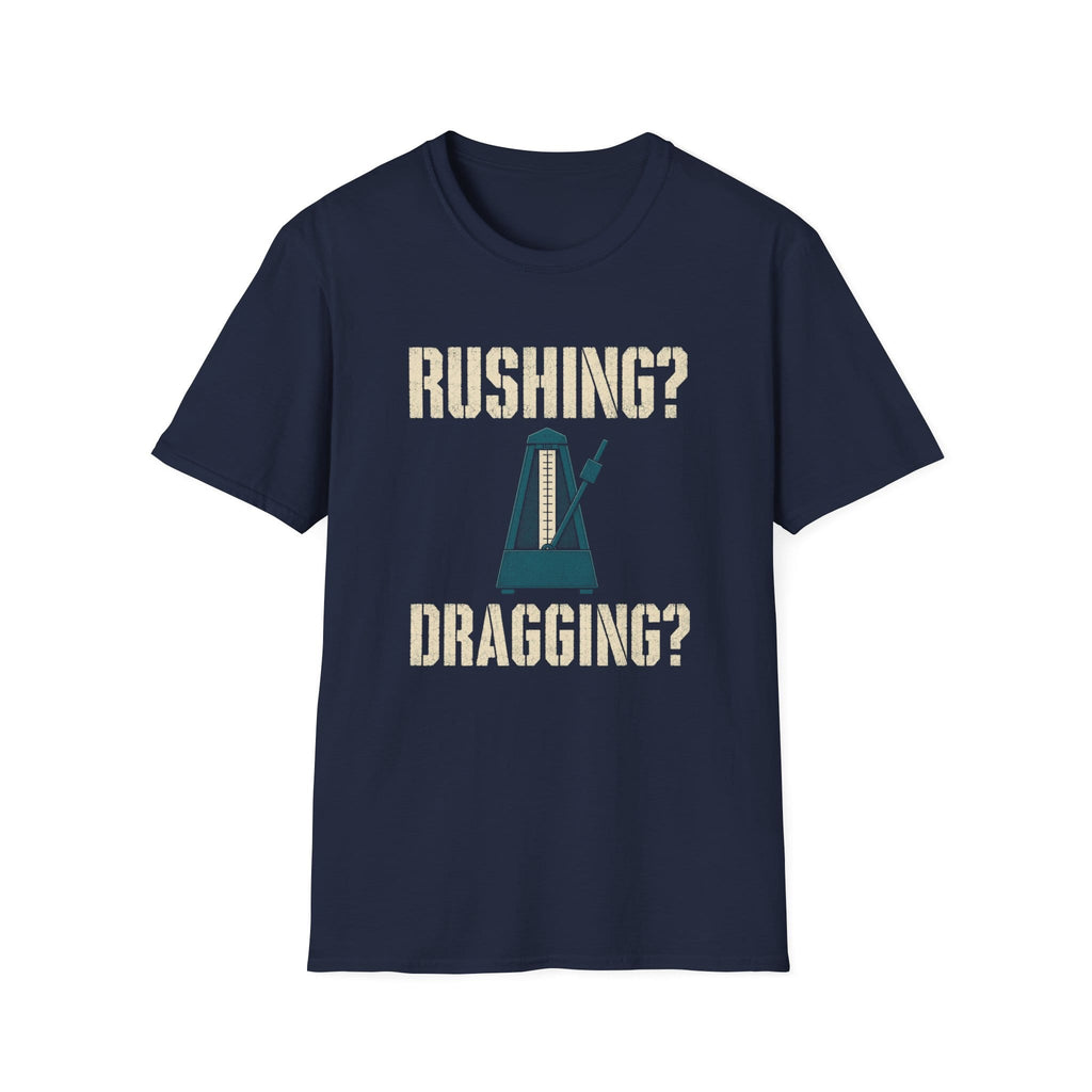 Rushing? Dragging? T-Shirt