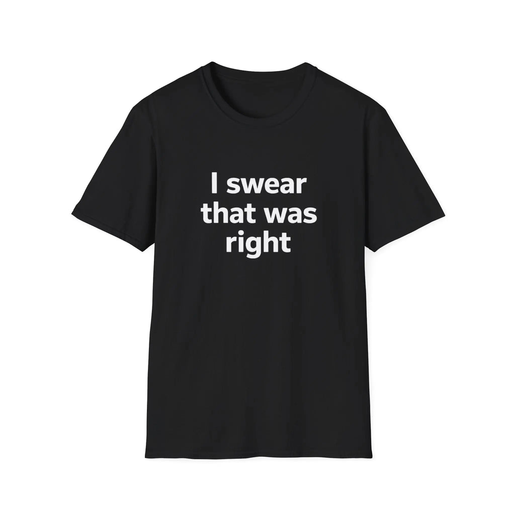 I Swear That Was Right T-Shirt Printify