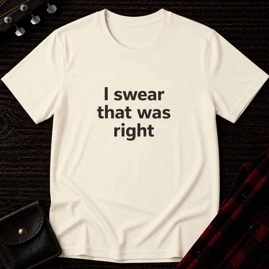 I Swear That Was Right T-Shirt