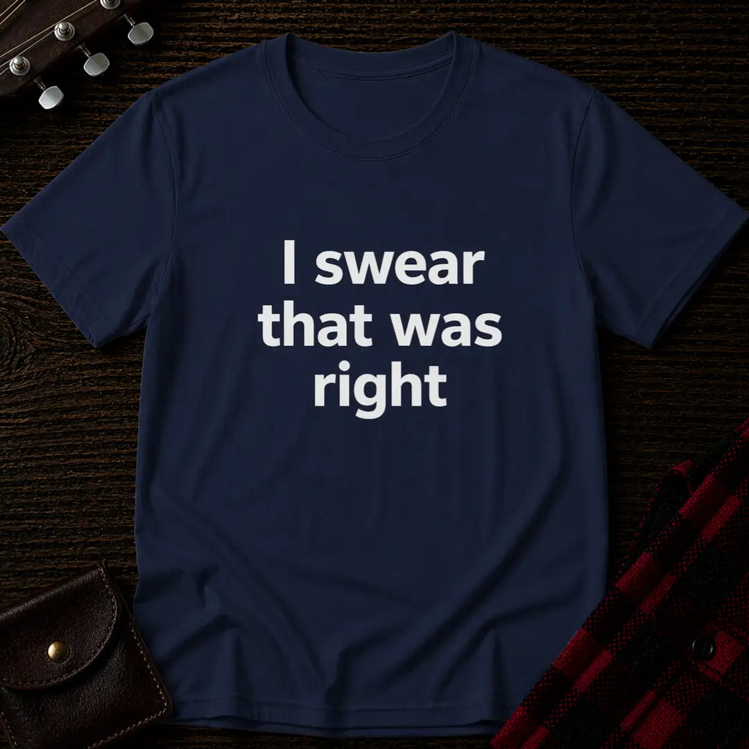 I Swear That Was Right T-Shirt