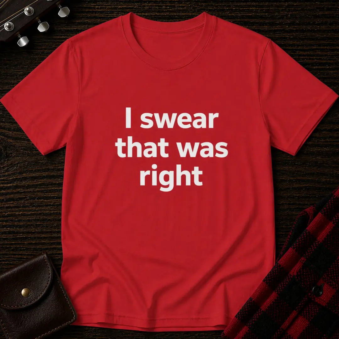 I Swear That Was Right T-Shirt