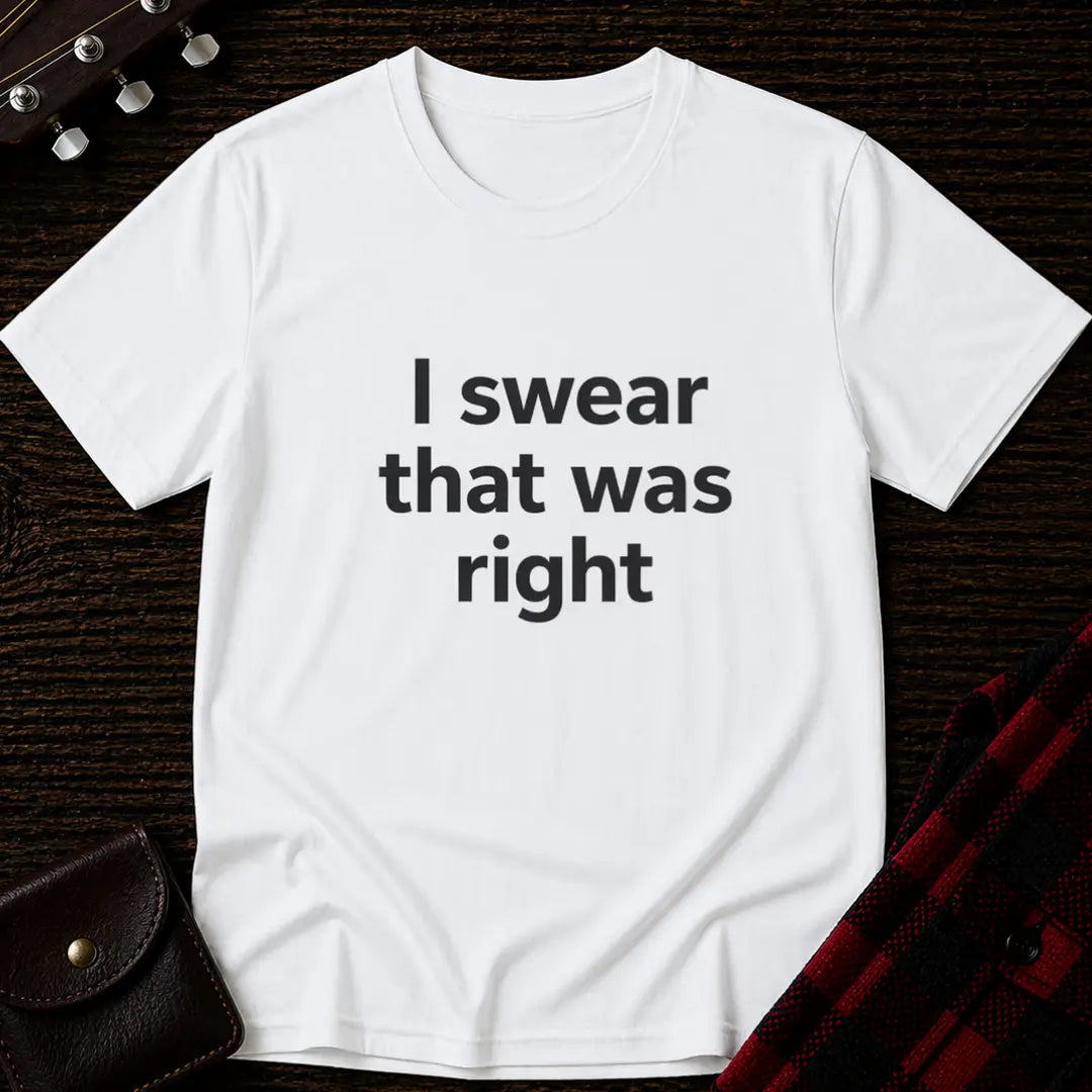 I Swear That Was Right T-Shirt